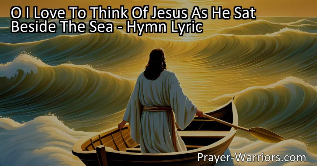 Experience the serenity of Jesus teaching by the sea in the hymn "O I Love To Think Of Jesus As He Sat Beside The Sea." Gain insight into His teachings