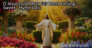 Discover the hymn "O Jesus Lord Most Fair Most Passing Sweet" expressing deep love and adoration for Jesus. Experience His presence in the darkest hours and find strength and guidance in His sacred wisdom. Immerse yourself in the beauty and sweetness of our beloved Lord.