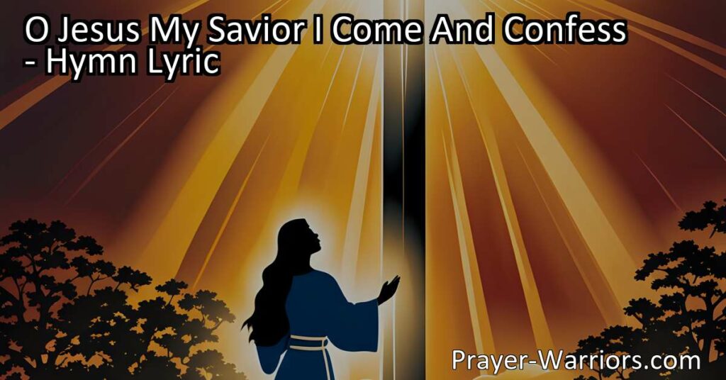 Embrace God's Grace & Mercy | Transformative Power of O Jesus My Savior I Come And Confess | Find Forgiveness & Surrender in this Hymn | Discover a Renewed Relationship with Jesus