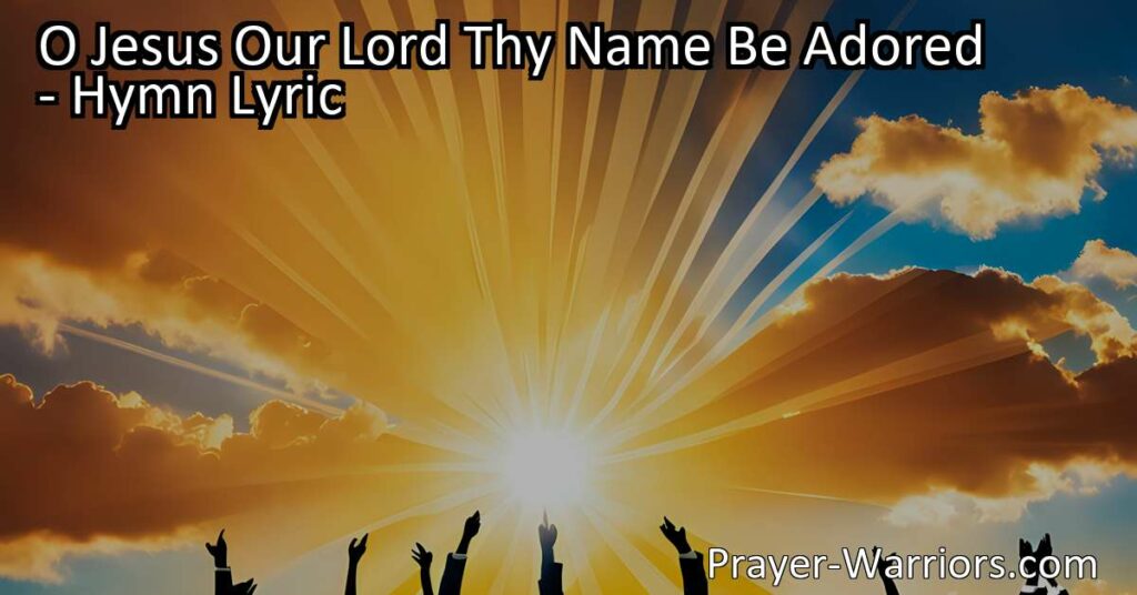Discover the beauty of adoring Jesus in the hymn "O Jesus Our Lord Thy Name Be Adored." Reflect on the blessings and wonders of His grace