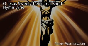 Find hope and forgiveness in Jesus's sacrifice with the hymn "O Jesus Sweet The Tears I Shed." Discover the transformative power of faith and the boundless love and grace of our Savior.