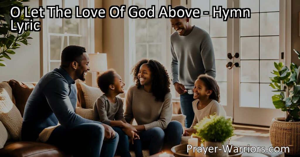 Experience the Transformative Power of God's Love in Your Home | Become the Sunshine of Your Home | Embrace Love & Spread Joy | O Let The Love Of God Above