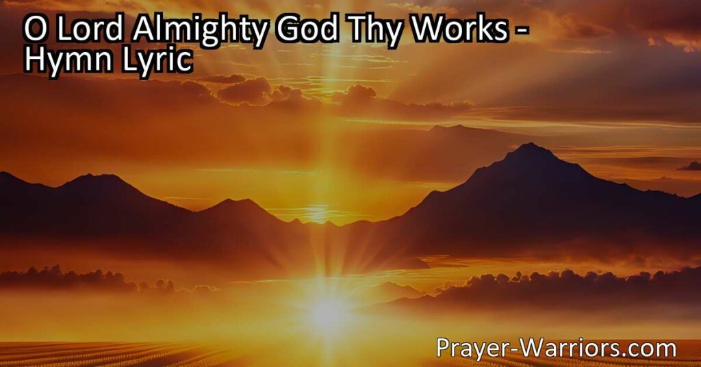 Experience the awe-inspiring majesty of God in the timeless hymn "O Lord Almighty God Thy Works". Understand His power