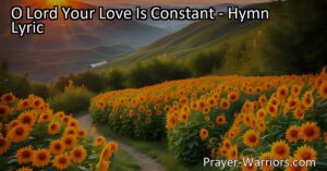 Discover the unwavering love of God in "O Lord Your Love Is Constant." Reflect on His faithfulness throughout generations and find comfort in His unchanging nature. Experience the reassurance and strength His constant love provides.