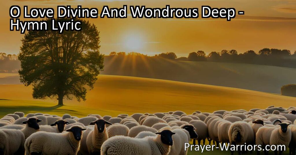 Discover the infinite love of a shepherd who calls us each by name. Dive into the wondrous depths of O Love Divine And Wondrous Deep hymn