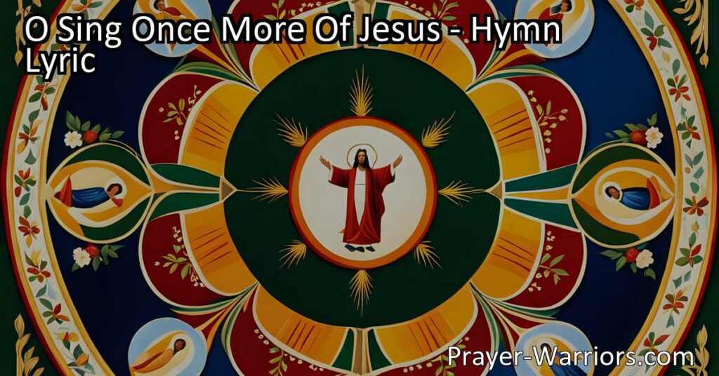 O Sing Once More Of Jesus: Proclaiming His Love and Mercy. Join in the joyful song