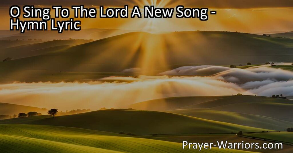 O Sing To The Lord A New Song: A Celebration of God's Greatness. Lift your voice in praise