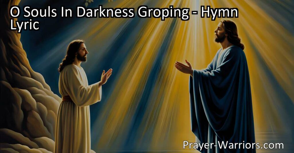 Discover the Light and Hope in Jesus - "O Souls In Darkness Groping" hymn explores the longing and faith in finding guidance and transformation amidst darkness. Focus on Jesus for love and strength.