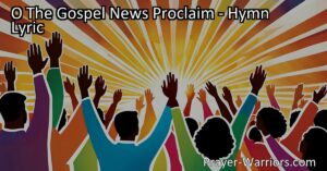 Discover the power of spreading the good news through song with "O The Gospel News Proclaim." Dive into the profound truths of this hymn and embrace the responsibility of sharing the message of Jesus in song for all to hear.