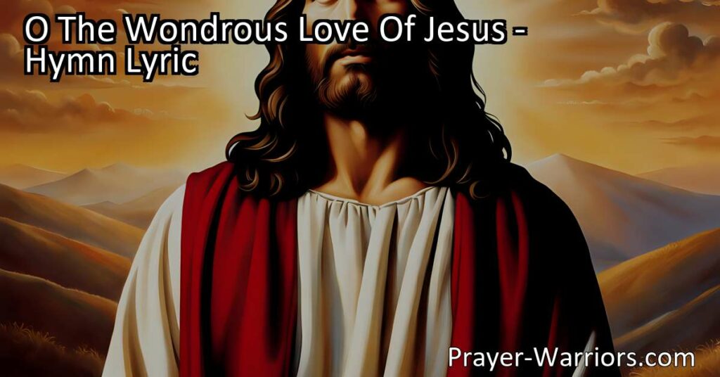 Experience the Wondrous Love of Jesus | Reflect on His Sacrifice for Us | Discover His Unfathomable Love and Forgiveness | Embrace His Friendship and Transformative Power | Spread His Grace and Compassion | Find Hope and Eternal Life