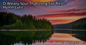 Seeking Rest for the Weary Soul - Find peace and solace in times of turmoil. Discover the love that soothes life's storms and offers sweet rest for your weary heart. O Weary Soul That Long For Rest.