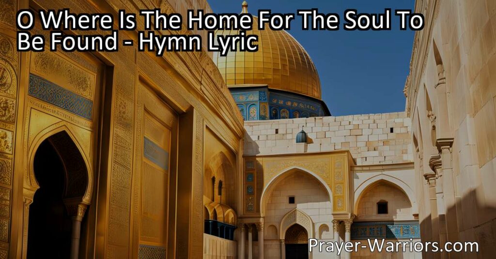 Discover the search for a soul's sanctuary in the hymn "O Where Is The Home For The Soul To Be Found." Experience the longing for a celestial home beyond Earth