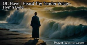 Discover the inner struggle of following faith in "Oft Have I Heard Thy Tender Voice." Trust in the Lord's calling