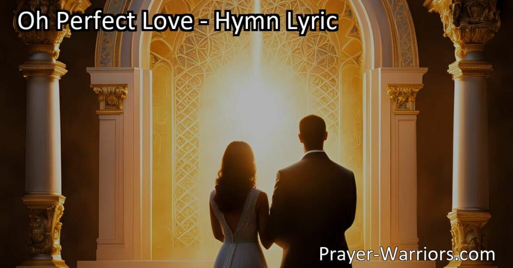 Discover the eternal bond of unending love in the hymn "Oh Perfect Love." Unlock the power of divine love and find guidance for your own relationships. Embrace a love that knows no boundaries.
