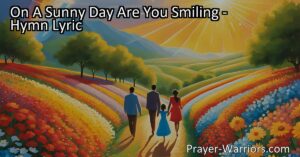 On A Sunny Day Are You Smiling: Discover the Joy of God's Presence. Find happiness and love in every sunny day as God's radiant smile shines upon you.