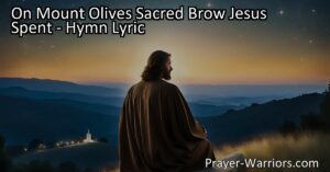 Discover the power of spending time alone with God on Mount Olive's sacred brow. Find solace