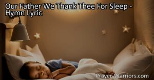 Embrace the blessings of rest and gratitude with "Our Father We Thank Thee For Sleep." Discover the significance of sleep and express gratitude for the care and love of our Heavenly Father.