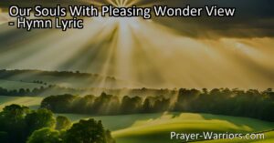 Discover the bounties of God's grace. Marvel at His blessings and anticipate the treasures that await. Join us in eternal hymns of gratitude and praise for His goodness and love. "Our Souls With Pleasing Wonder View" captures the awe and joy in our hearts.