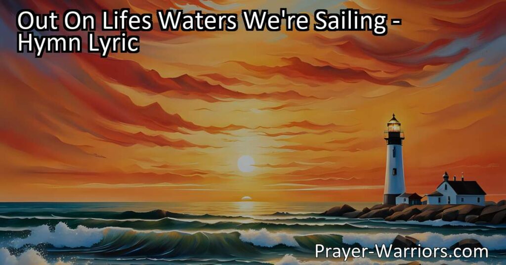 Out On Lifes Waters We're Sailing: Navigate Life's Challenges with Courage