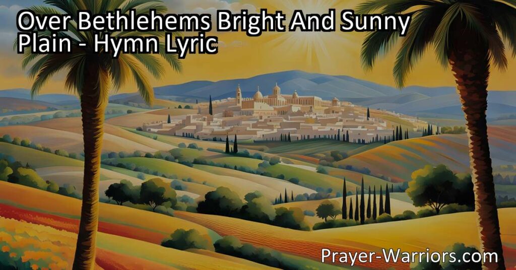 Experience the holy calm and beauty of Bethlehem's bright and sunny plain through this joyous hymn of celebration. Join in the chorus of praise and honor the Day-Spring from on high. A sacred and uplifting melody for all nations to cherish.