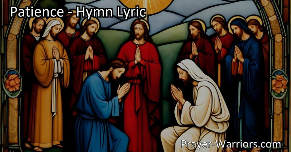 Discover the power of patience in life's trials and strengthen your faith. Dive into the meaning behind the hymn 'Patience' and learn to persevere in the face of challenges. Let patience guide your soul.