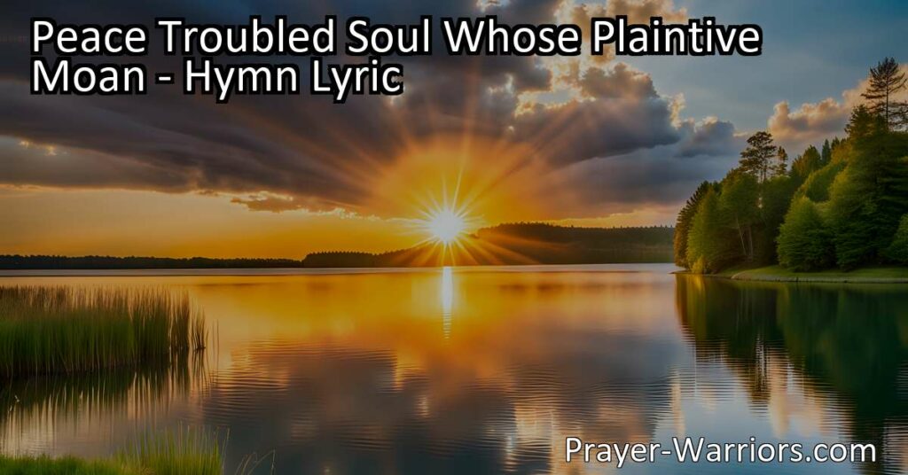 Find comfort and rest in Jesus. Turn to "Peace Troubled Soul Whose Plaintive Moan" for solace in moments of pain. Discover the healing power of Jesus and find true peace. Hear