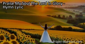 Praise My Soul The Lord In Glory: Discover God's Boundless Grace in His Word. Embrace Christ's forgiveness and rejoice in His love as we await His eternal bliss.