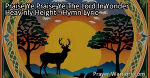 Join the universal chorus of praise with "Praise Ye Praise Ye The Lord In Yonder Heav'nly Height." This hymn invites all of creation to acknowledge and glorify the Lord's power and greatness. Praise Him from the heavenly heights to the creatures of the sea and earth.