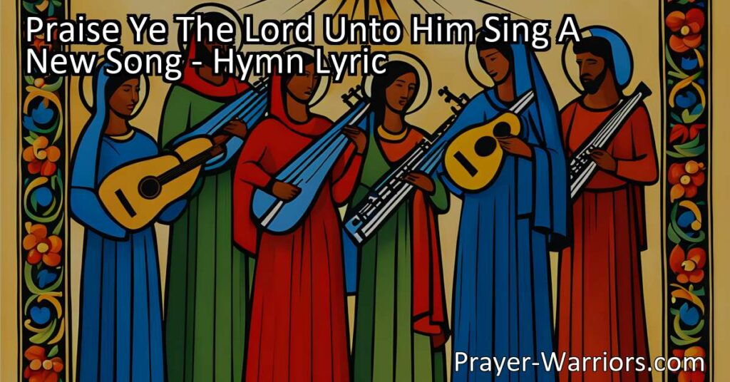 Praise Ye The Lord Unto Him Sing a New Song - Discover the importance of praising God