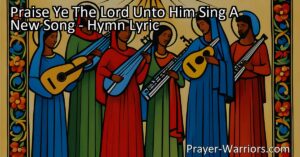 Praise Ye The Lord Unto Him Sing a New Song - Discover the importance of praising God