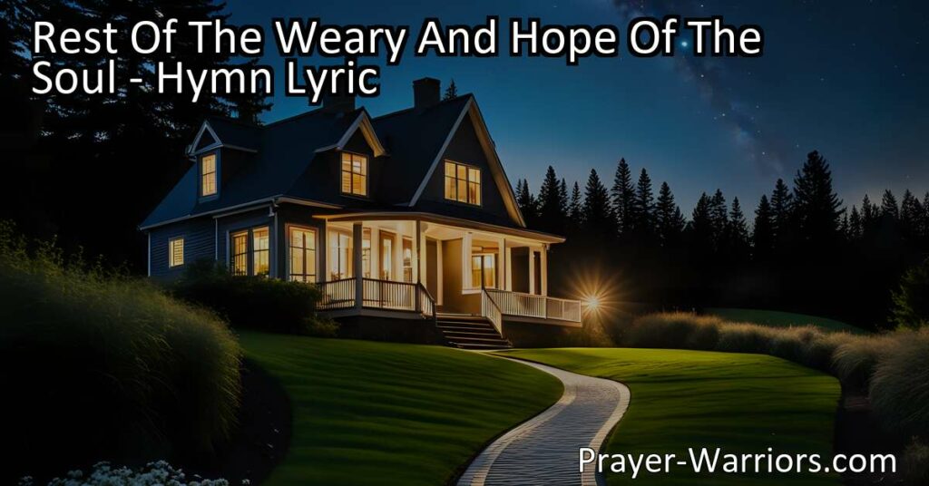 Find comfort and guidance in Jesus with "Rest Of The Weary And Hope Of The Soul" hymn. Discover the power of His light to heal