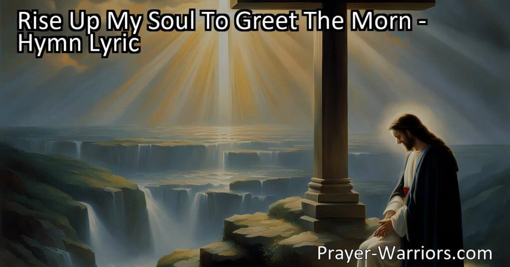Embrace each new day with hope and faith as you rise up to greet the morning. Find comfort and strength in the presence of the Savior who walks with you through life's challenges. Rise Up My Soul To Greet The Morn hymn inspires resilience and companionship.