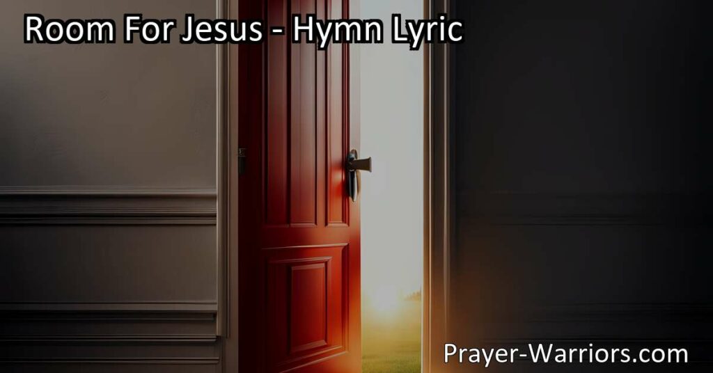 Discover the importance of making room for Jesus in your heart and life. Reflect on the powerful message of the hymn "Room For Jesus" and learn practical ways to invite Him in.