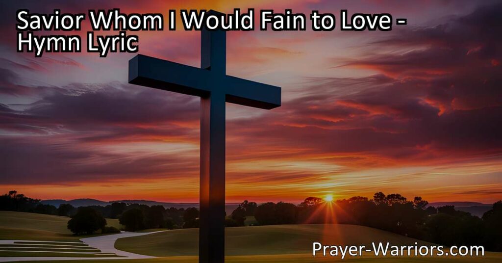 Discover the longing to love and draw closer to Jesus in the hymn "Savior Whom I Would Fain to Love." Experience the joy