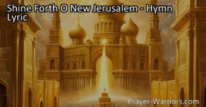 Celebrate the glory of the Lord in the hymn "Shine Forth O New Jerusalem." Rejoice in the victory of God's Son and find hope in His voice as He leads us. Discover the joy and promise of a new and glorious Jerusalem.