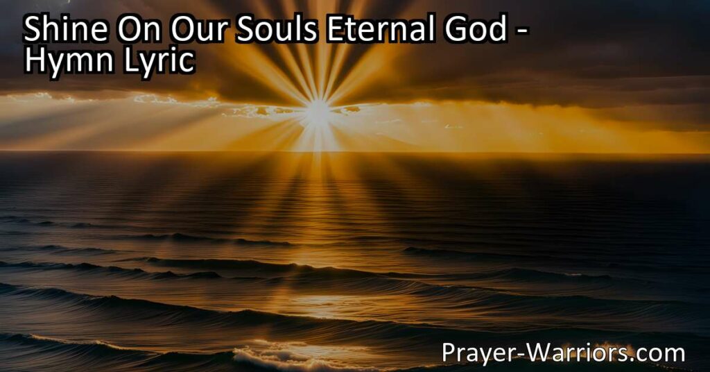 Seek the divine favor and purpose in life with the hymn "Shine On Our Souls Eternal God." Find fulfillment