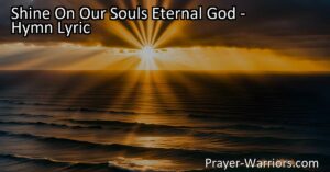 Seek the divine favor and purpose in life with the hymn "Shine On Our Souls Eternal God." Find fulfillment