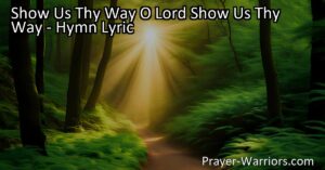 Humble request for guidance and strength in "Show Us Thy Way