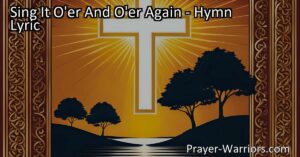 Sing It O'er And O'er Again: Embrace God's Message of Mercy and Grace. Find comfort in the constant and unwavering truth - Christ receives sinful men. Proclaim this message of hope and love to all. Trust His word and find rest.