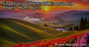 Sing Joyful Anthems of His Love and Power: Embrace the Salvation of Jesus and Spread His Message. Experience the Power and Love of Jesus in this Hymn.