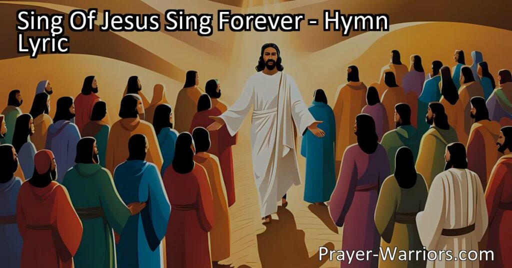 Discover the unchanging love of Jesus in "Sing Of Jesus Sing Forever." Experience the power of His sacrifice and find true joy in His presence. Sing of His love and invite others to join in worship.
