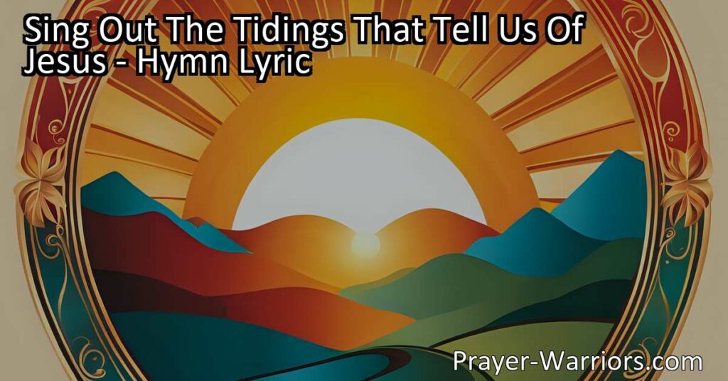 Sing Out The Tidings That Tell Us Of Jesus: A Wonderful Story of Love - Spread the message of Jesus