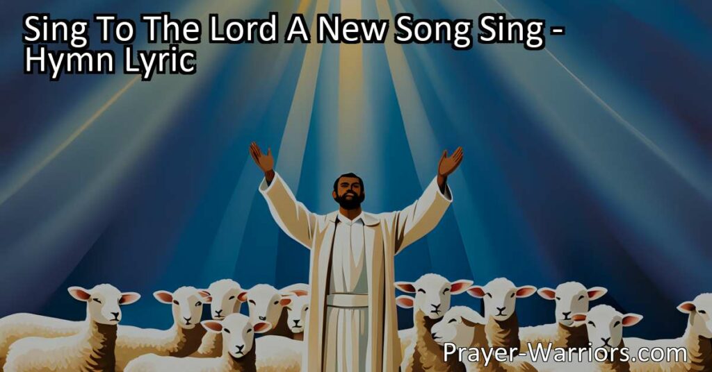 Sing to the Lord a New Song: A hymn that calls us to worship