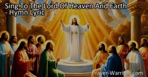 Sing to the Lord of Heaven and Earth: Celebrating the Divine Majesty. Join the timeless tradition of worship and praise