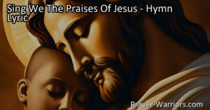 Sing We The Praises Of Jesus: The Wonderful Savior of Men