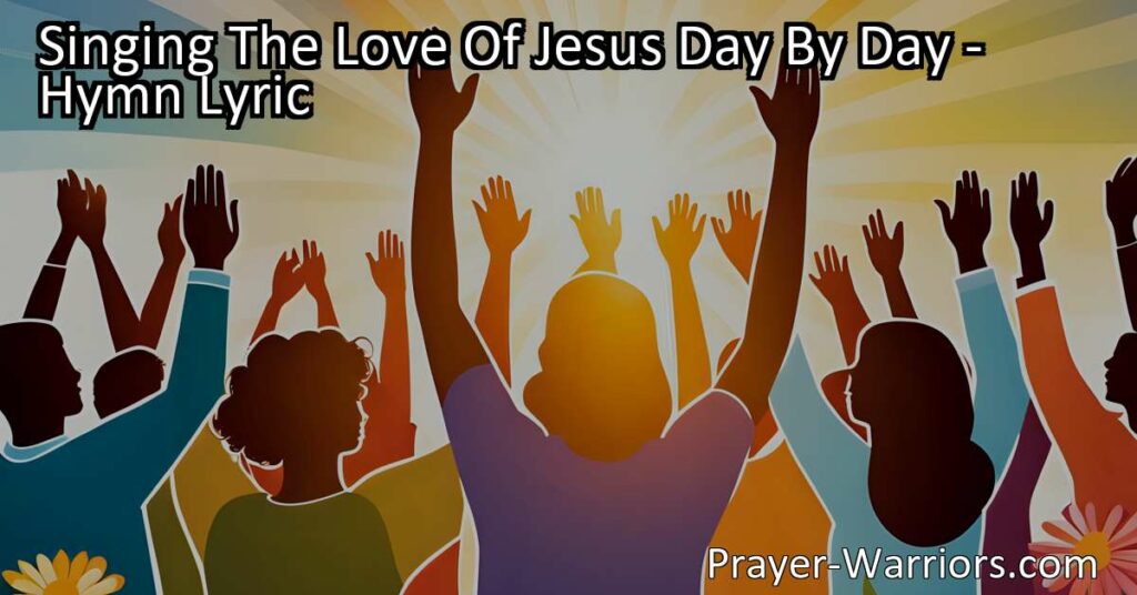 Singing The Love Of Jesus Day By Day: Celebrate the everlasting love of Jesus through joyful songs