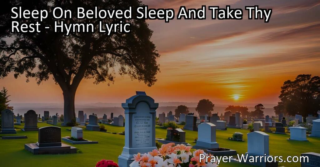 Find peace and comfort in the arms of Jesus with "Sleep On Beloved Sleep And Take Thy Rest". This hymn offers a heartfelt message of love