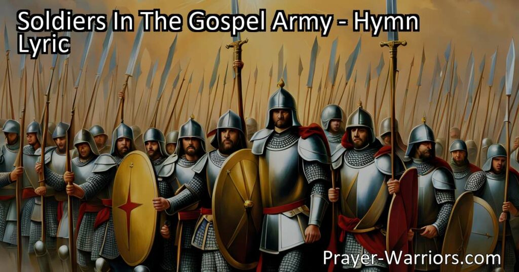 Soldiers In The Gospel Army: Equip for victory and put on the whole armor of God. Rise up