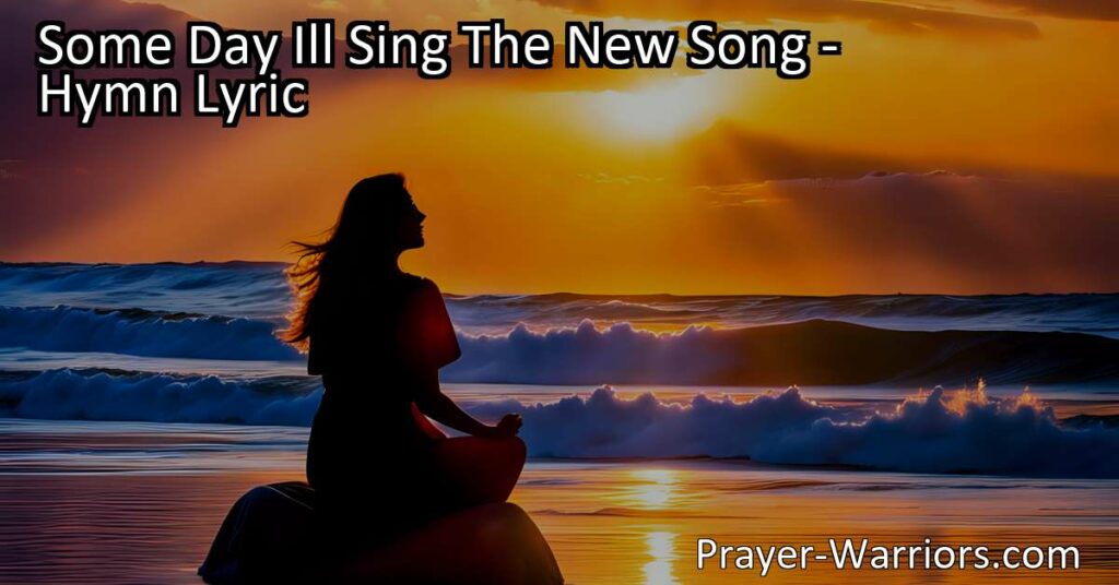 "Some Day I'll Sing The New Song - Find hope and comfort in this hymn filled with promise and assurance. Trust in God's plan for a brighter future and sing the new song with joy and gratitude. Life may be heavy now