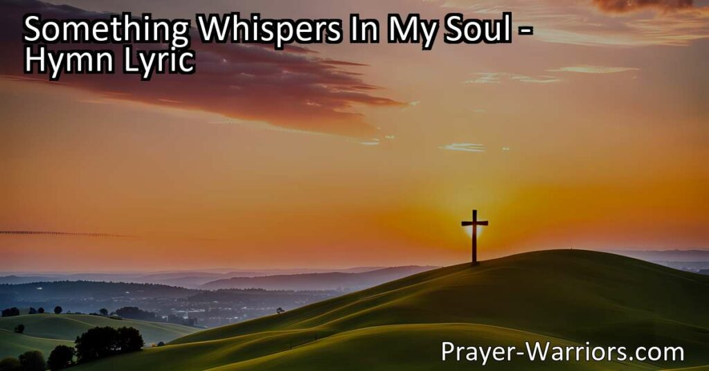 Find hope and redemption in Jesus as Something Whispers in My Soul hymn beautifully captures the profound experience of God's love and mercy. Discover solace and forgiveness